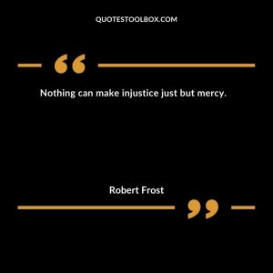 Nothing can make injustice just but mercy