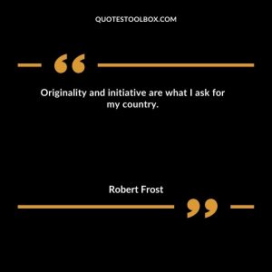 Originality and initiative are what I ask for my country