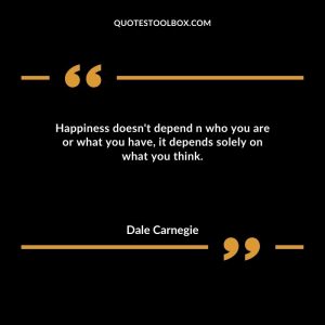 Happiness doesn't depend n who you are or what you have, it depends solely on what you think