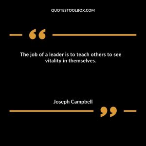 The job of a leader is to teach others to see vitality in themselves