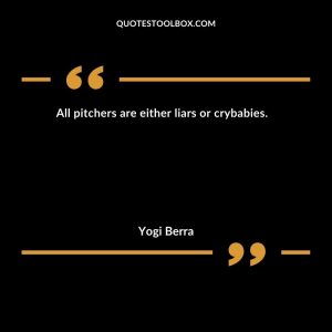 All pitchers are either liars or crybabies