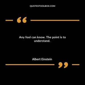 Any fool can know. The point is to understand. 