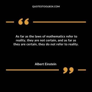 As far as the laws of mathematics refer to reality, they are not certain, and as far as they are certain, they do not refer to reality.