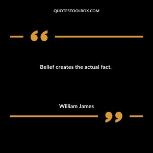 Belief creates the actual fact.