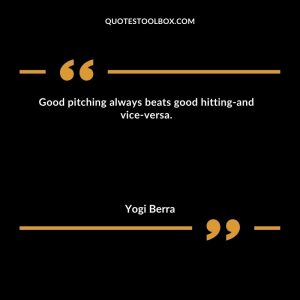 Good pitching always beats good hitting-and vice-versa