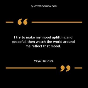 I try to make my mood uplifting and peaceful, then watch the world around me reflect that mood