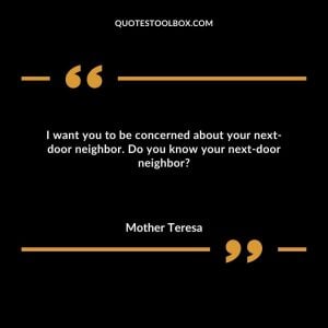 I want you to be concerned about your next-door neighbor. Do you know your next-door neighbor?