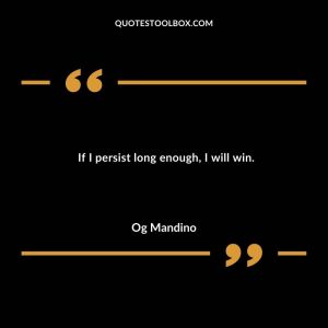 If I persist long enough, I will win.