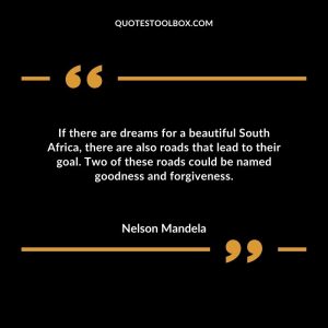 If there are dreams for a beautiful South Africa, there are also roads that lead to their goal.  Two of these roads could be named goodness and forgiveness.