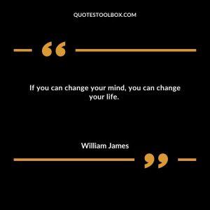 If you can change your mind, you can change your life. 