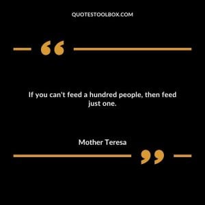 If you can't feed a hundred people, then feed just one.