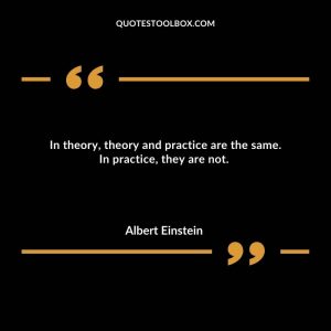 In theory, theory and practice are the same. In practice, they are not. 