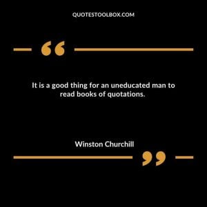 It is a good thing for an uneducated man to read books of quotations. 