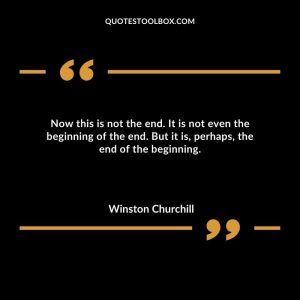 Now this is not the end.  It is not even the beginning of the end.  But it is, perhaps, the end of the beginning.