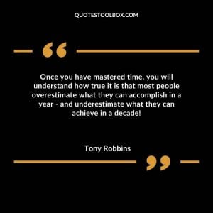 Once you have mastered time, you will understand how true it is that most people overestimate what they can accomplish in a year - and underestimate what they can achieve in a decade!