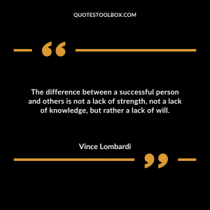 The difference between a successful person and others is not a lack of strength, not a lack of knowledge, but rather a lack of will.
