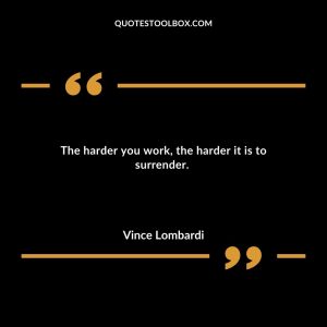 The harder you work, the harder it is to surrender.