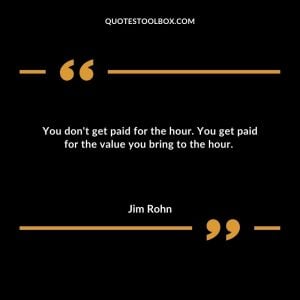 You don't get paid for the hour. You get paid for the value you bring to the hour.