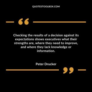 Checking the results of a decision against its expectations shows executives what their strengths are, where they need to improve, and where they lack knowledge or information.