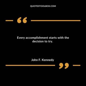 Every accomplishment starts with the decision to try.
