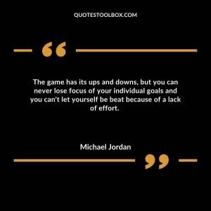 The game has its ups and downs, but you can never lose focus of your individual goals and you can't let yourself be beat because of a lack of effort. 