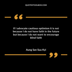 If I advocate cautious optimism it is not because I do not have faith in the future but because I do not want to encourage blind faith.