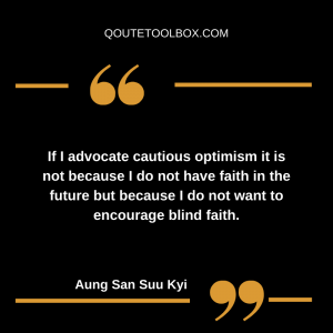 If I advocate cautious optimism it is not because I do not have faith in the future but because I do not want to encourage blind faith.