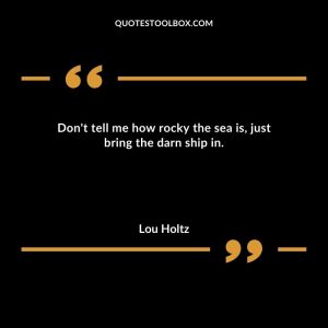 Don't tell me how rocky the sea is, just bring the darn ship in