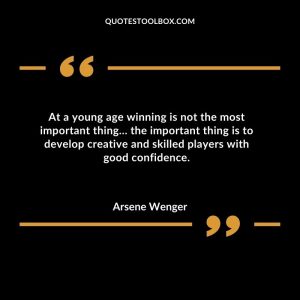 At a young age winning is not the most important thing… the important thing is to develop creative and skilled players with good confidence