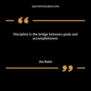 Discipline is the bridge between goals and accomplishment