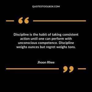 Discipline is the habit of taking consistent action until one can perform with unconscious competence. Discipline weighs ounces but regret weighs tons