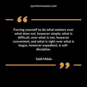 Forcing yourself to do what matters over what does not, however simple; what is difficult, over what is not, however convenient; and what is right over what is bogus, however expedient, is self-discipline