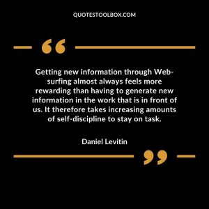 Getting new information through Web-surfing almost always feels more rewarding than having to generate new information in the work that is in front of us. It therefore takes increasing amounts of self-discipline to stay on task