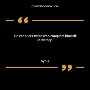 He conquers twice who conquers himself in victory
