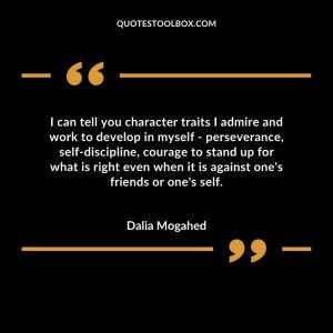 I can tell you character traits I admire and work to develop in myself - perseverance, self-discipline, courage to stand up for what is right even when it is against one's friends or one's self