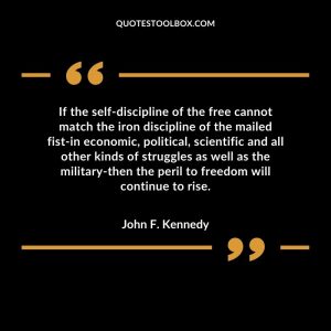 If the self-discipline of the free cannot match the iron discipline of the mailed fist-in economic, political, scientific and all other kinds of struggles as well as the military-then the peril to freedom will continue to rise