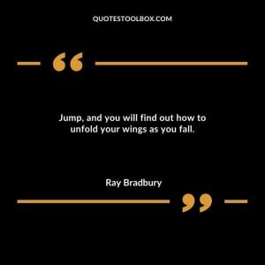 Jump, and you will find out how to unfold your wings as you fall.