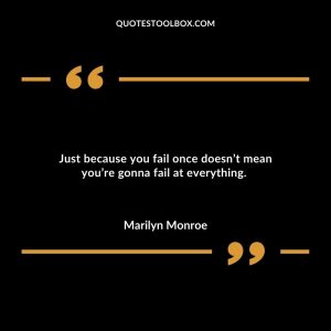 Just because you fail once doesn’t mean you’re gonna fail at everything.