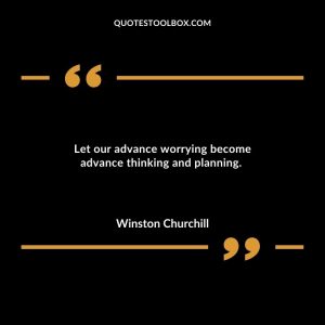 Let our advance worrying become advance thinking and planning.