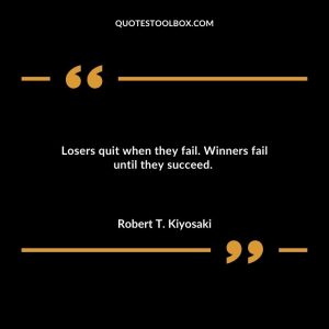 Losers quit when they fail. Winners fail until they succeed.