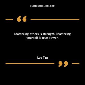 Mastering others is strength. Mastering yourself is true power