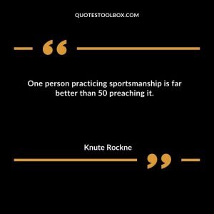 One person practicing sportsmanship is far better than 50 preaching it