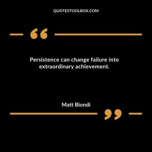 Persistence can change failure into extraordinary achievement