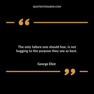 The only failure one should fear, is not hugging to the purpose they see as best.