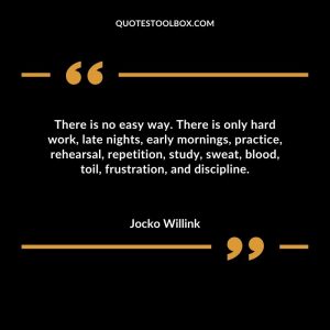 There is no easy way. There is only hard work, late nights, early mornings, practice, rehearsal, repetition, study, sweat, blood, toil, frustration, and discipline