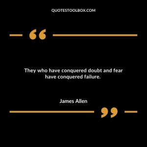 They who have conquered doubt and fear have conquered failure.