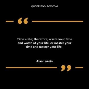 Time = life; therefore, waste your time and waste of your life, or master your time and master your life.