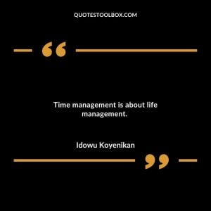 Time management is about life management.