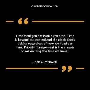 Time management is an oxymoron. Time is beyond our control and the clock keeps ticking regardless of how we head our lives. Priority management is the answer to maximizing the time we have.