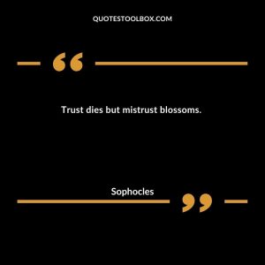 Trust dies but mistrust blossoms.